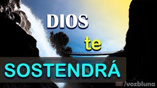Dios te SOSTENDRÁ