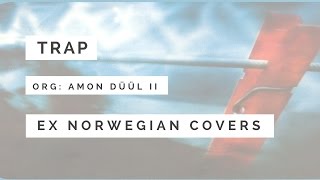 Ex Norwegian - Trap (Amon Düül II cover)