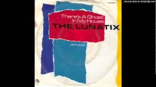 The Lunatix There`s a Ghost in my House