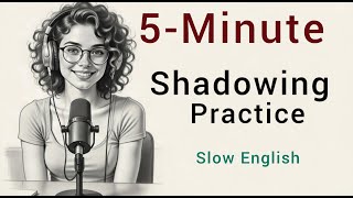 English Podcast for Speaking English | Shadowing Practice to Improve Fluency |Slow English