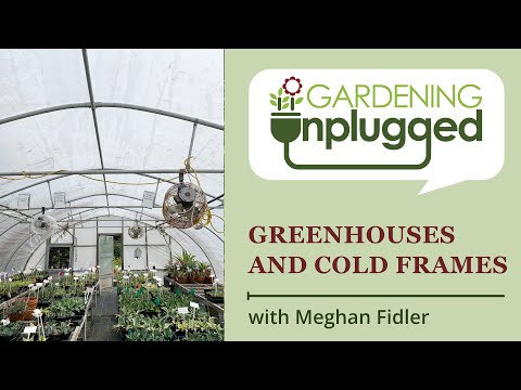 Gardening Unplugged - Greenhouses and Cold Frames: learn how they work