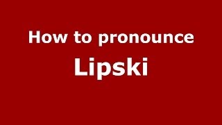 How to pronounce Lipski