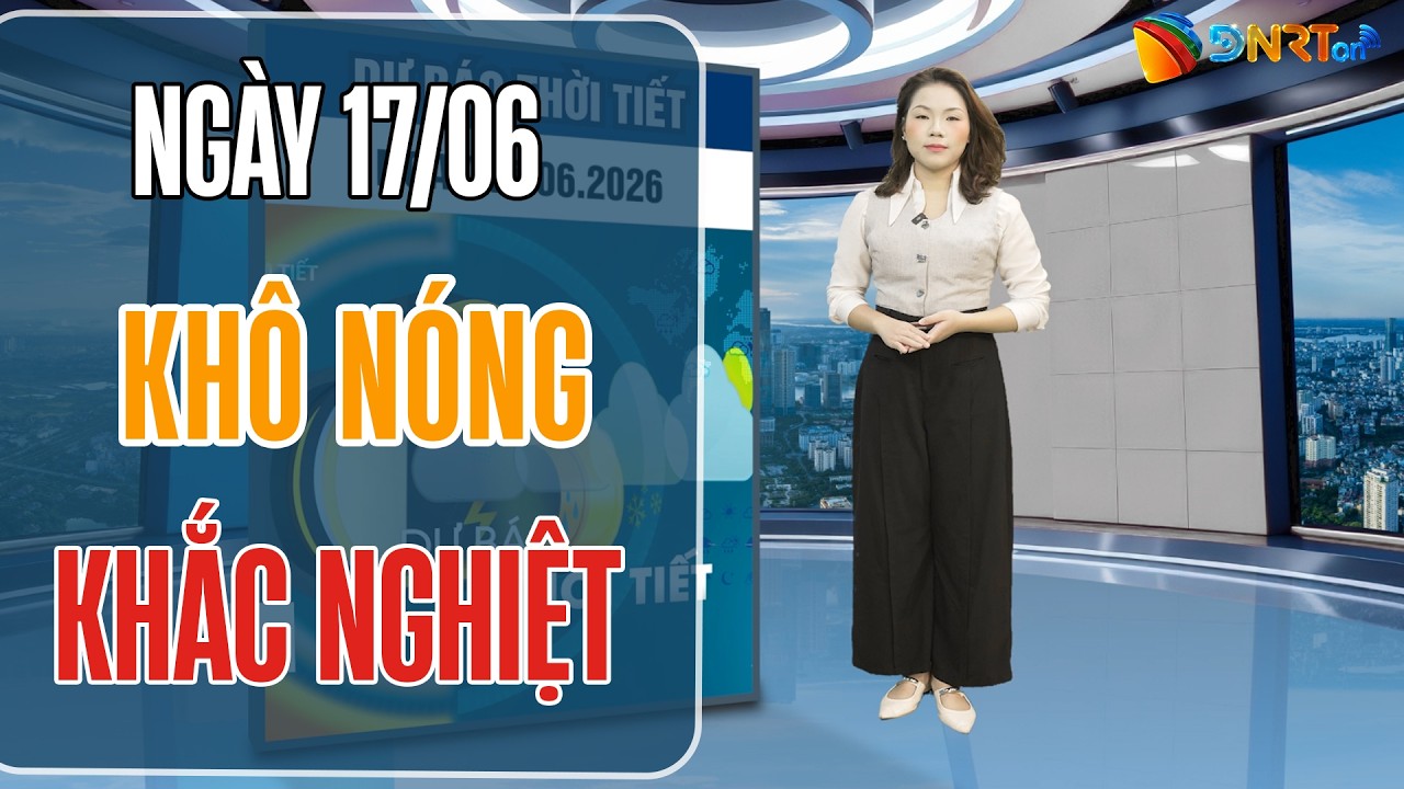 Thời tiết ngày mới 17/06 | Vùng núi Bắc Bộ tiếp tục mưa to đến rất to, miền Trung nắng nóng gay gắt