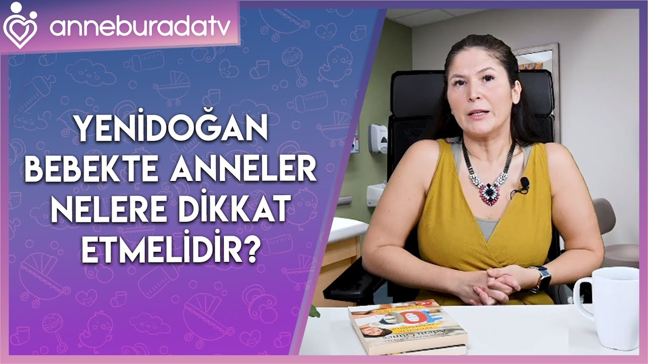 Yenidoğan bebekte anneler nerelere dikkat etmelidir