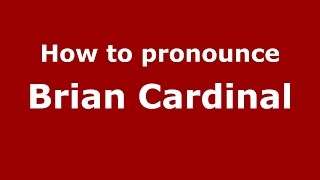 How to pronounce Brian Cardinal