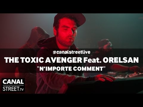 The Toxic Avenger feat. Orelsan en live - N'importe comment #canalstreetlive version
