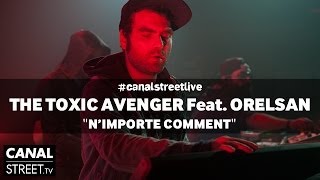 The Toxic Avenger feat. Orelsan en live - N&#39;importe comment #canalstreetlive version