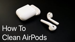 How To Clean AirPods Properly
