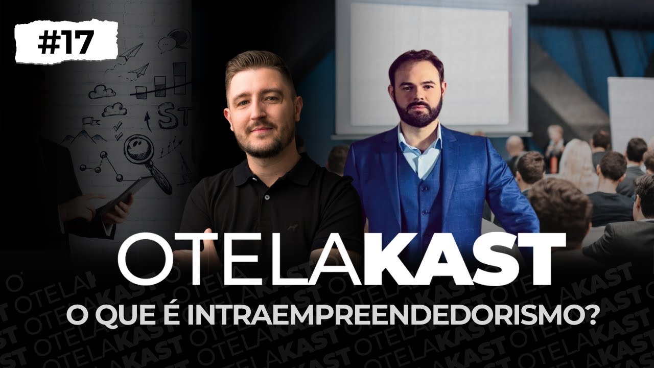 O que é Intraempreendedorismo? Com Éllder Anunciato - Felipe Otelakoski #17 OTELAKAST