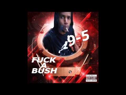 9-5 - Nuh Fuck A Bush [Kemar Records] [Jan 2017]