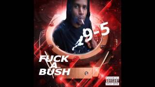 9-5 - Nuh Fuck A Bush [Kemar Records] [Jan 2017]
