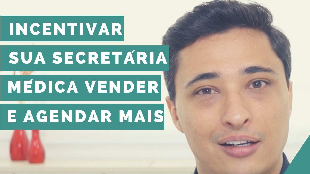 Como Incentivar Sua Secretária Médica Vender e Agendar Mais