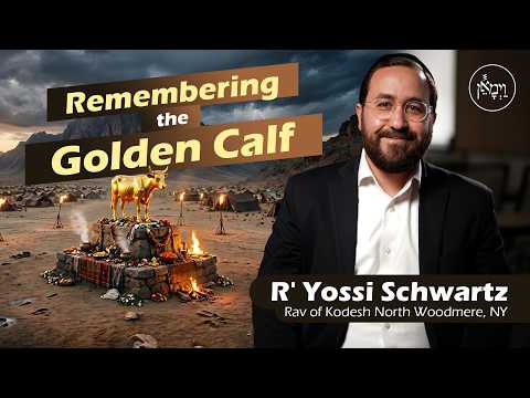 Remembering the Golden Calf | Rabbi Yossi Schwartz