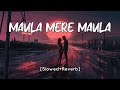 Maula Mere Maula Slowed Reverb Roop Kumar Rathod Anwar SV Lofi