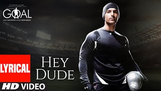 HEY DUDE - Lyrical | DHAN DHANA DHAN GOAL | John Abraham, Arshad Warsi & Boman Irani | DOWNLOAD THIS VIDEO IN MP3, M4A, WEBM, MP4, 3GP ETC