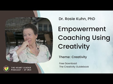 Episode #31: Empowerment Coaching Using Creativity With Dr. Rosie Kuhn