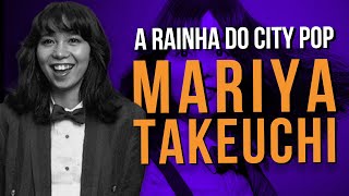 MARIYA TAKEUCHI: A Rainha do City Pop