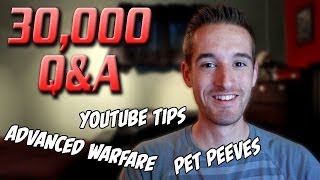 YouTube Tips, Advanced Warfare Talk & Much More! | 30,000 Q&A!