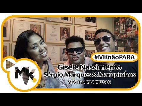 Gisele Nascimento e Sérgio Marques & Marquinhos - Visitam MK Music - (MKnãoPARA)