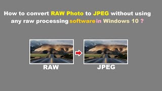 How to convert RAW Photos to JPEG without using any raw processing software in Windows 10 ?