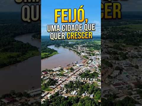 FEIJÓ: UMA CIDADE QUE QUER CRESCER