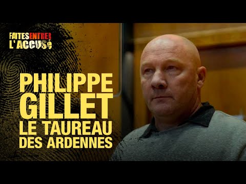 Faites Entrer l'Accusé : Philippe Gillet, le taureau des Ardennes