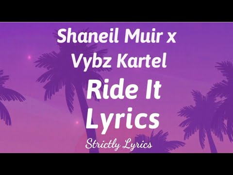 Shaneil Muir x Vybz Kartel - Ride It Lyrics | Strictly Lyrics
