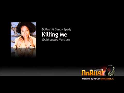 DoRush & Sandy Spady - Killing Me (Dubhoustep Bootleg)