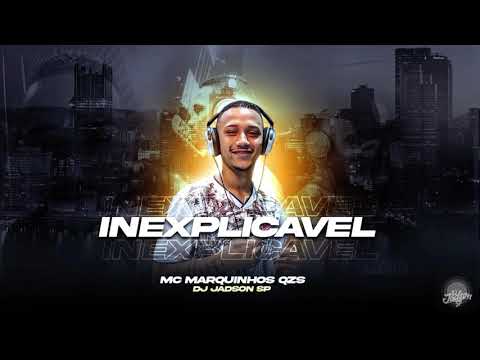 MC Marquinhos QZS - Inexplicável ( DJ Jadson SP )