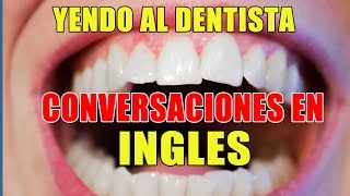 Conversaciones en Inglés: Yendo al Dentista - Inglés para Hispanohablantes