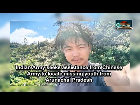 Indian Army seeks assistance from Chinese Army to locate missing youth from Arunachal Pradesh
