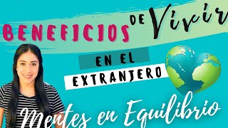 BENEFICIOS EMOCIONALES DE VIVIR EN EL EXTRANJERO