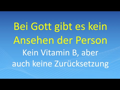 Bei Gott gibt es kein Ansehen der Person – Kein Vitamin B, aber auch keine Zurücksetzung