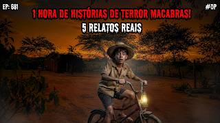 1 HORA DE TERROR! - 5 RELATOS REAIS | EP.681 #dp