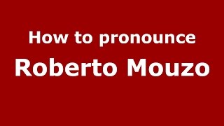 How to pronounce Roberto Mouzo