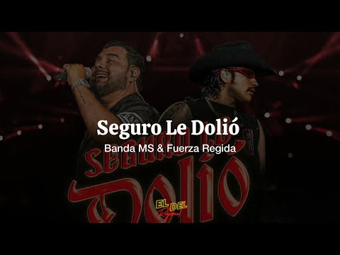 Seguro Le Dolió - Banda MS & Fuerza Regida (Letra/Lyrics)