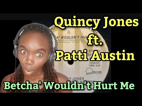 First Time Hearing Quincy Jones ft. Patti Austin - Betcha' Wouldn't Hurt Me - REACTIONS