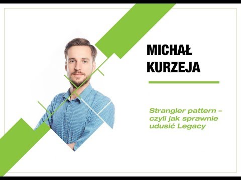 4Developers 2018: Strangler pattern - czyli jak sprawnie udusić Legacy (Michał Kurzeja)