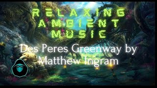 One Hour Relaxing Ambient Music - 'Des Peres Greenway' by Matthew Ingram