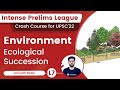 L7 Ecological Succession Environment Intense Prelims League UPSC CSE IAS Anirudh Malik