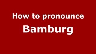 How to pronounce Bamburg