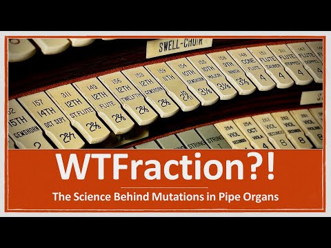 WTFraction - The Science Behind Mutations in Pipe Organs