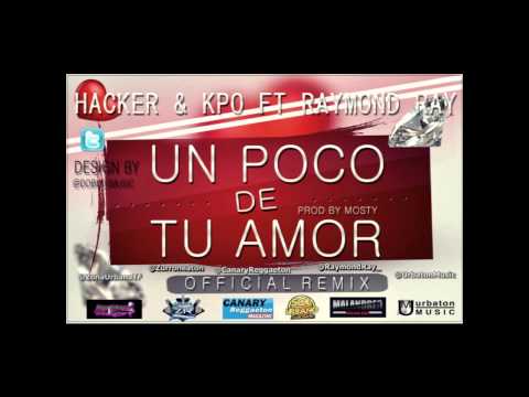Hacker y Kpo Ft Raymond Ray - Un Poco De Tu Amor - Prod By Mosty @RaymondRay_