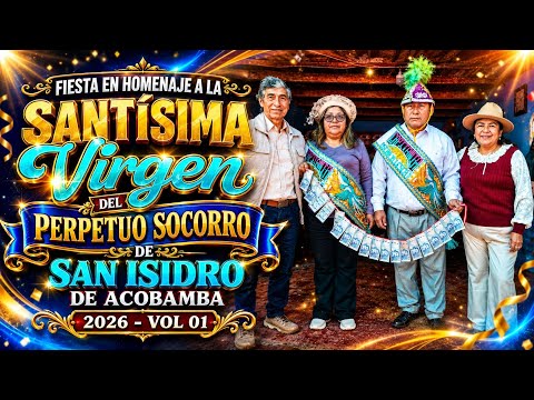 FIESTA EN HOMENAJE A LA SANTISIMA VIRGEN DEL PERPERTUO SOCORRO -SAN ISIDRO DE ACOBAMBA -2026 -VOL 01