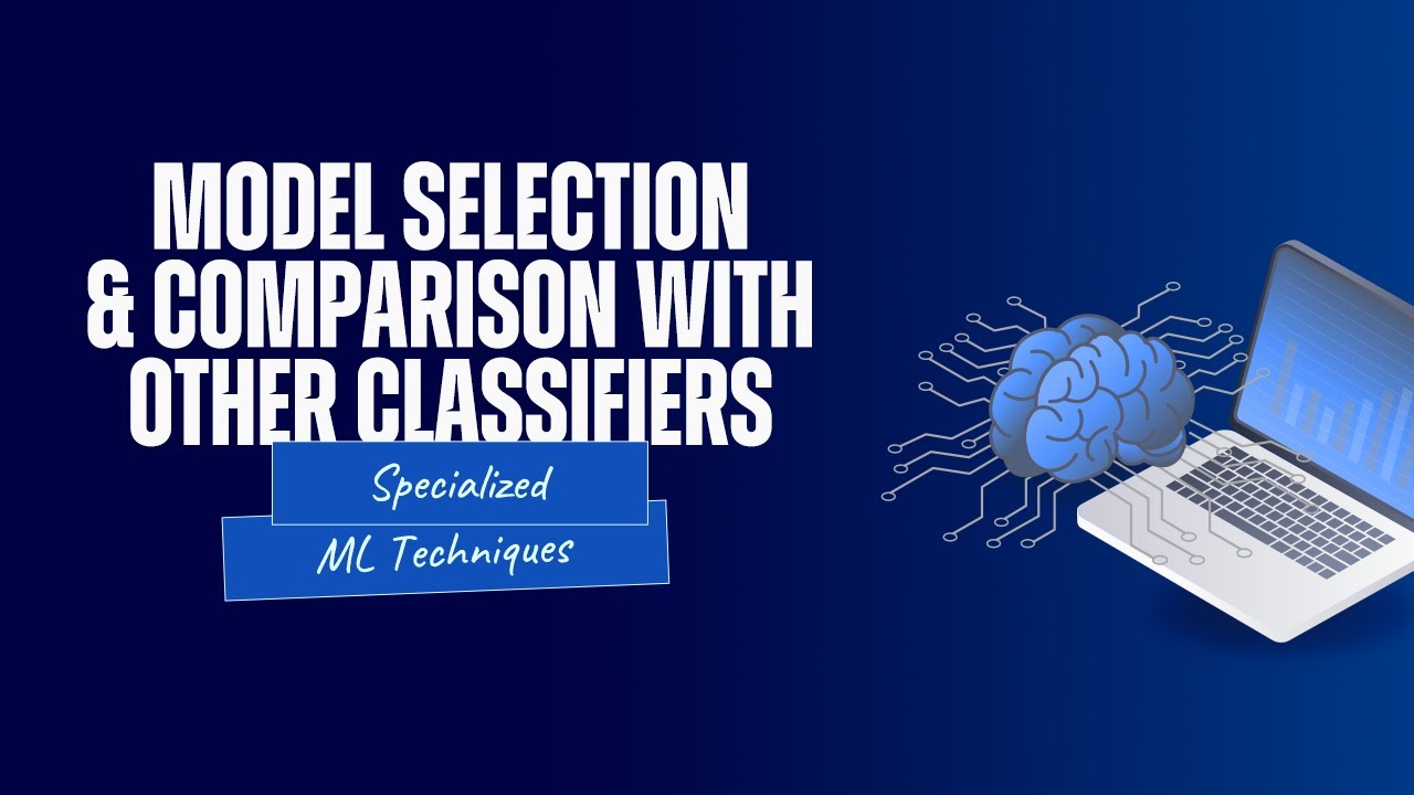 Model selection and comparison with other classifiers