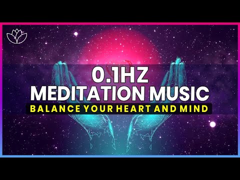 Meditation Music 0.1 Hz | Balance Your Heart And Mind | Heart & Brain Coherence Music