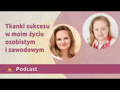 Tkanki sukcesu w moim życiu osobistym i zawodowym. Pyta Anna Choińska