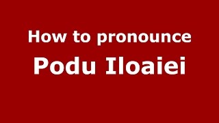 How to pronounce Podu Iloaiei