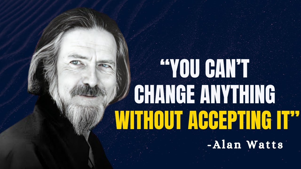 YOU CAN’T CHANGE ANYTHING WITHOUT ACCEPTING IT - Alan Watts Motivation