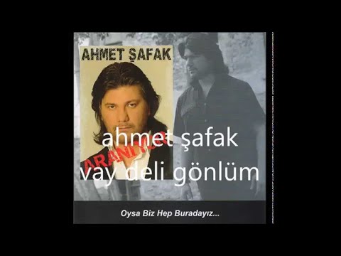 Ahmet Şafak Vay Delikanlı  Gönlüm